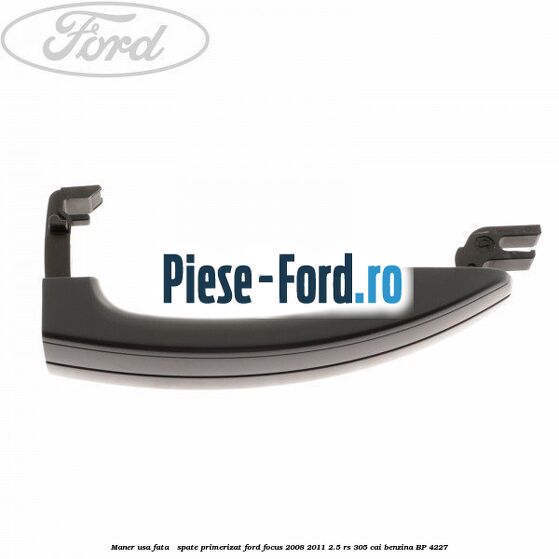 Maner usa fata / spate primerizat Ford Focus 2008-2011 2.5 RS 305 cai